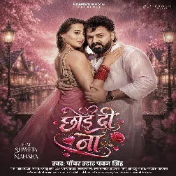 Chhod Di Na (Pawan Singh)